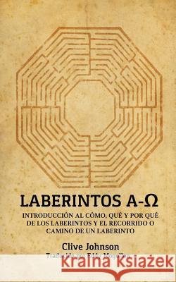 Laberintos A-Ω: Introducción Al Cómo, Qué Y Por Qué De Los Laberintos Y El Recorrido O Camino De Un Laberinto Johnson, Clive 9780995735125 Labyrinthe Press - książka