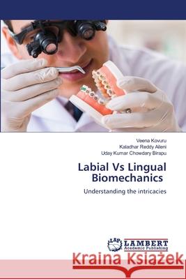 Labial Vs Lingual Biomechanics Kovuru, Veena, Aileni, Kaladhar Reddy, Birapu, Uday Kumar Chowdary 9786205630907 LAP Lambert Academic Publishing - książka