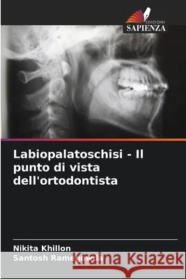 Labiopalatoschisi - Il punto di vista dell'ortodontista Khillon, Nikita, Ramegowda, Santosh 9786208816940 Edizioni Sapienza - książka