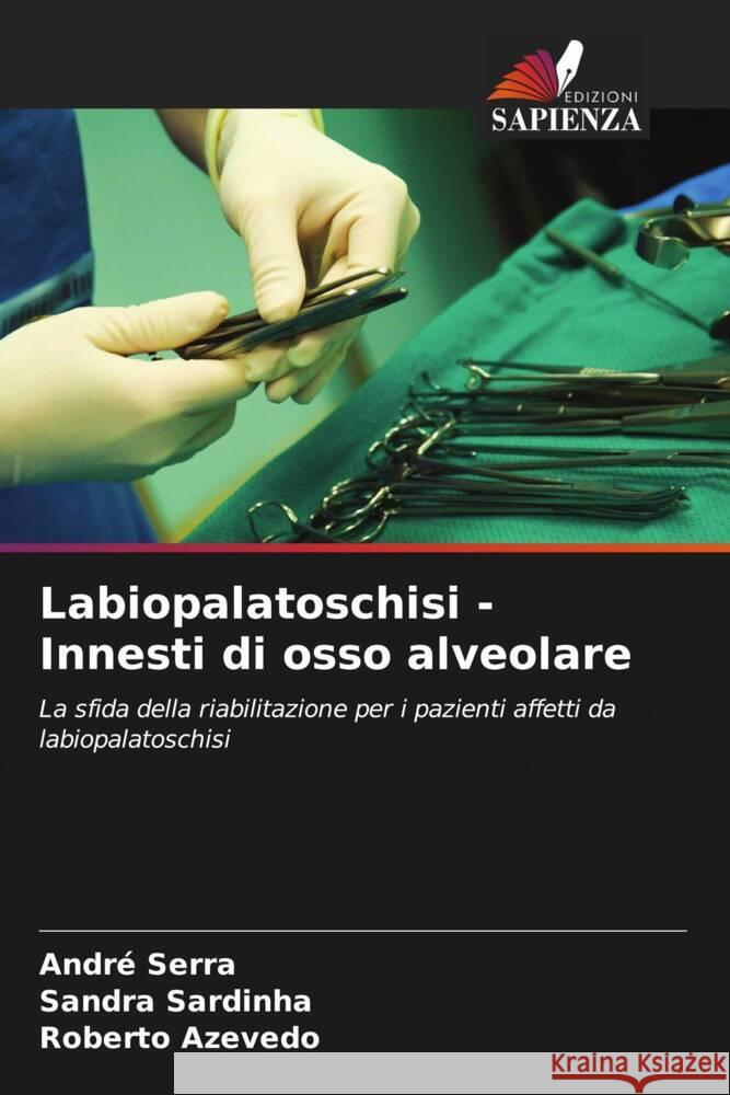 Labiopalatoschisi - Innesti di osso alveolare Andr? Serra Sandra Sardinha Roberto Azevedo 9786208020613 Edizioni Sapienza - książka