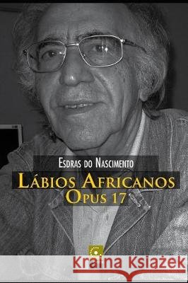 Lábios Africanos, Opus 17 Nascimento, Esdras Do 9781092445221 Independently Published - książka
