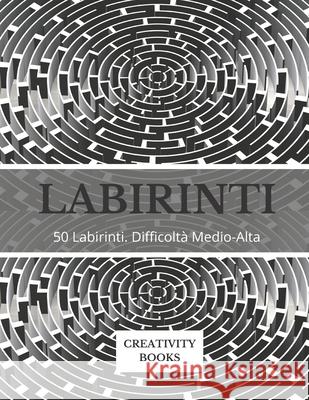 Labirinti: 50 Labirinti. Difficoltà Medio-Alta Creativity Books 9798712370344 Independently Published - książka