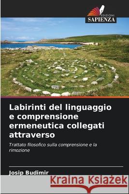Labirinti del linguaggio e comprensione ermeneutica collegati attraverso Budimir, Josip 9786208475826 Edizioni Sapienza - książka