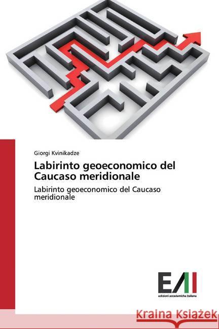 Labirinto geoeconomico del Caucaso meridionale : Labirinto geoeconomico del Caucaso meridionale Kvinikadze, Giorgi 9786200833709 Edizioni Accademiche Italiane - książka