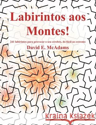 Labirintos aos Montes!: 241 labirintos para provocar o seu c?rebro, do f?cil ao extremo David E. McAdams 9781632709370 Life Is a Story Problem LLC - książka