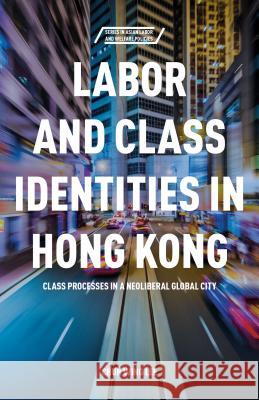 Labor and Class Identities in Hong Kong: Class Processes in a Neoliberal Global City Lee, C. 9781137517555 Palgrave MacMillan - książka
