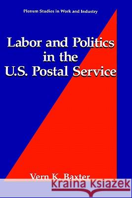 Labor and Politics in the U.S. Postal Service Vern K. Baxter 9780306447532 Springer - książka