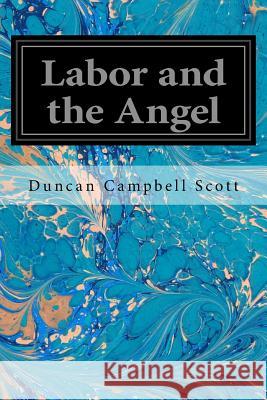 Labor and the Angel Duncan Campbell Scott 9781544658339 Createspace Independent Publishing Platform - książka