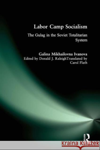Labor Camp Socialism: The Gulag in the Soviet Totalitarian System: The Gulag in the Soviet Totalitarian System Ivanova, Galina Mikhailovna 9780765604279 M.E. Sharpe - książka