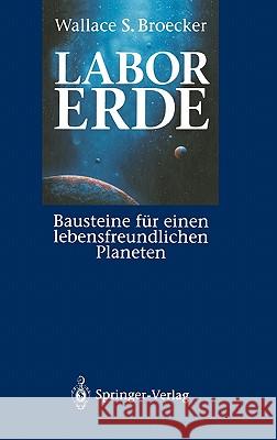 Labor Erde: Bausteine Für Einen Lebensfreundlichen Planeten Broecker, Wallace S. 9783540564621 Springer - książka