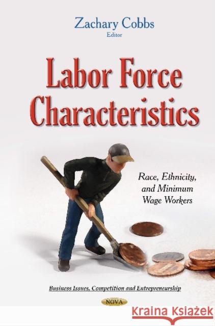 Labor Force Characteristics: Race, Ethnicity & Minimum Wage Workers Zachary Cobbs 9781634637886 Nova Science Publishers Inc - książka