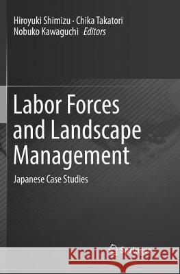 Labor Forces and Landscape Management: Japanese Case Studies Shimizu, Hiroyuki 9789811095801 Springer - książka