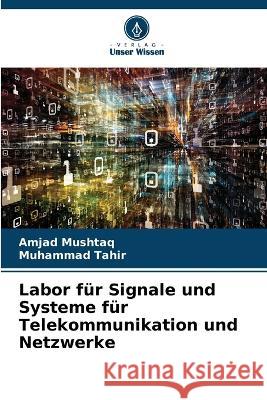 Labor fur Signale und Systeme fur Telekommunikation und Netzwerke Amjad Mushtaq Muhammad Tahir  9786206111641 Verlag Unser Wissen - książka