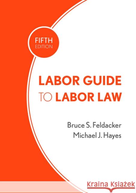 Labor Guide to Labor Law Bruce S. Feldacker Michael J. Hayes 9780801452253 ILR Press - książka