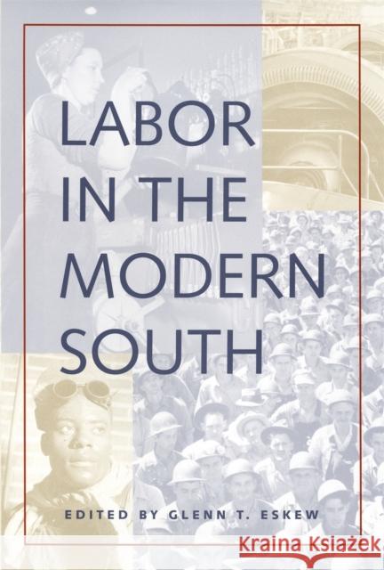 Labor in the Modern South Glenn T. Eskew 9780820322605 University of Georgia Press - książka