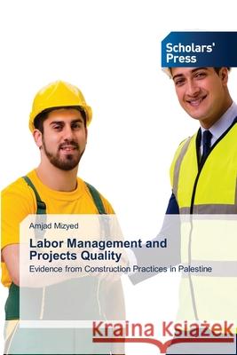 Labor Management and Projects Quality Mizyed, Amjad 9786208847005 Scholars' Press - książka