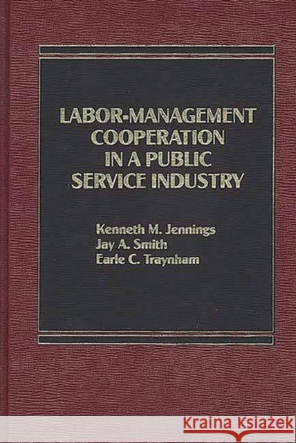 Labor-Management Cooperation in a Public Service Industry. Kenneth M. Jennings Jay A. Smith Earle C. Traynham 9780275920562 Praeger Publishers - książka