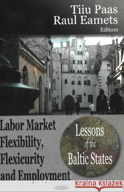 Labor Market Flexibility, Flexicurity & Employment: Lessons of the Baltic States Tiiu Paas, Raul Eamets 9781600214165 Nova Science Publishers Inc - książka