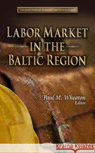 Labor Market in the Baltic Region Paul M Wheaton 9781612099521 Nova Science Publishers Inc - książka