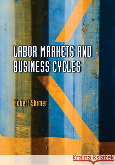 Labor Markets and Business Cycles Robert Shimer 9780691140223  - książka