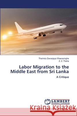 Labor Migration to the Middle East from Sri Lanka Tharindu Dananjaya Weerasinghe Z. Z. Thaha 9786203200652 LAP Lambert Academic Publishing - książka