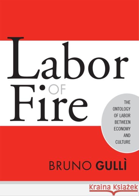 Labor of Fire: The Ontology of Labor Between Economy and Culture Bruno Gulli 9781592131129 Temple University Press - książka