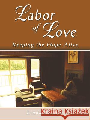 Labor of Love: Keeping the Hope Alive Linda Bridges 9781532052101 iUniverse - książka