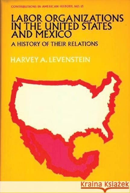 Labor Organization in the United States and Mexico: A History of Their Relations Levenstein, Harvey 9780837151519 Greenwood Press - książka