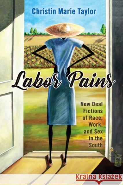 Labor Pains: New Deal Fictions of Race, Work, and Sex in the South Christin Marie Taylor 9781496821775 University Press of Mississippi - książka