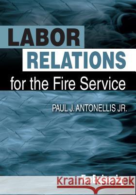 Labor Relations for the Fire Service Paul J. Antonellis 9781593702847 Fire Engineering Books - książka