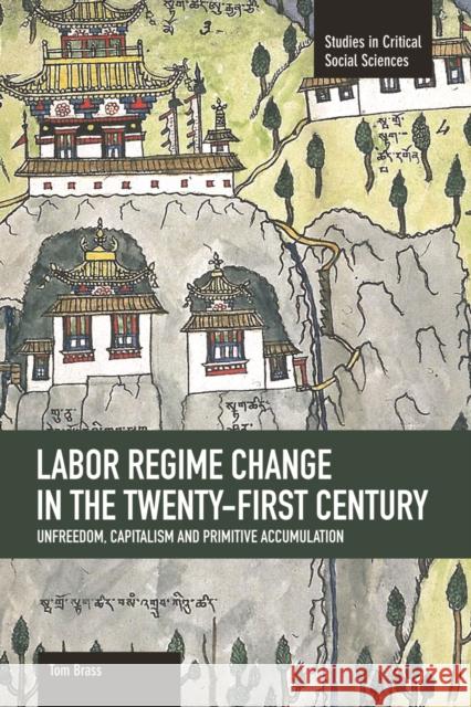 Labor Régime Change in the Twenty-First Century: Unfreedom, Capitalism and Primitive Accumulation Brass, Tom 9781608462407 Haymarket Books - książka