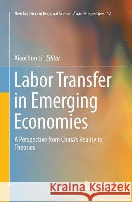 Labor Transfer in Emerging Economies: A Perspective from China's Reality to Theories Li, Xiaochun 9789811099083 Springer - książka