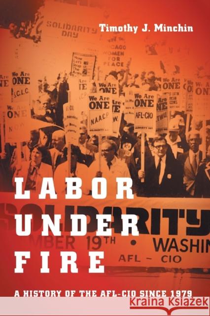 Labor Under Fire: A History of the AFL-CIO Since 1979 Minchin, Timothy J. 9781469661544 University of North Carolina Press - książka