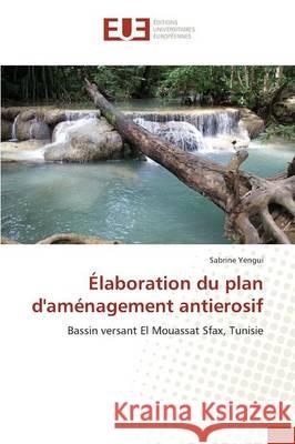 Élaboration Du Plan d'Aménagement Antierosif Yengui-S 9783841666048 Omniscriptum - książka