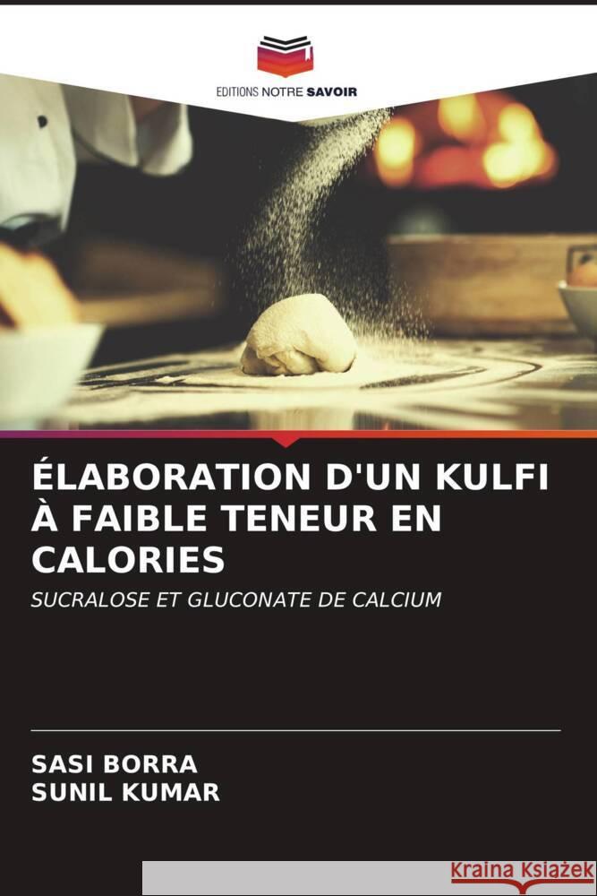 ÉLABORATION D'UN KULFI À FAIBLE TENEUR EN CALORIES BORRA, SASI, Kumar, Sunil 9786207082964 Editions Notre Savoir - książka