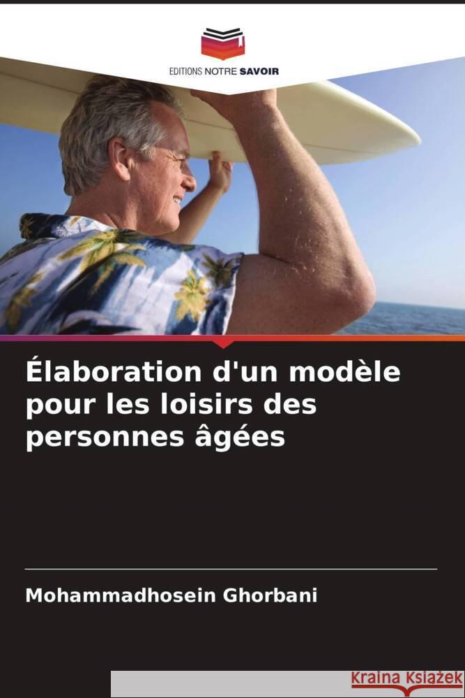 ?laboration d'un mod?le pour les loisirs des personnes ?g?es Mohammadhosein Ghorbani 9786207344789 Editions Notre Savoir - książka