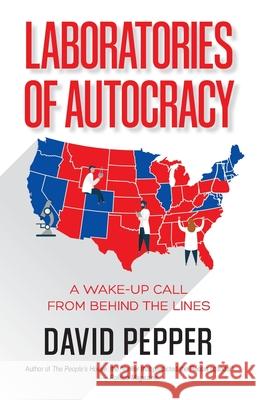 Laboratories of Autocracy: A Wake-Up Call from Behind the Lines David Pepper 9781662919572 St. Helena Press - książka