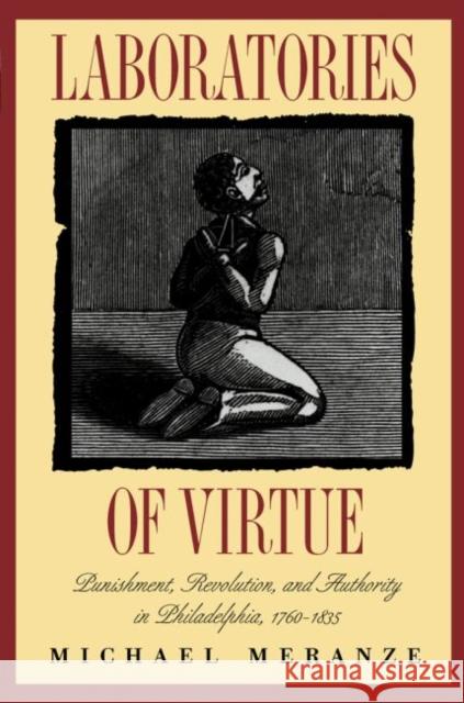 Laboratories of Virtue: Punishment, Revolution, and Authority in Philadelphia, 1760-1835 Michael Meranze 9780807856314 University of North Carolina Press - książka