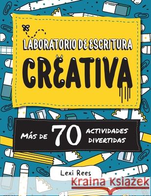 Laboratorio de escritura creativa: Más de 70 actividades divertidas Rees, Lexi 9781913799052 Outset Publishing Ltd - książka