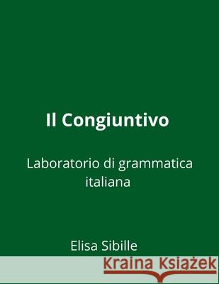 Laboratorio di grammatica italiana: il congiuntivo Elisa Sibille 9781518701085 Createspace Independent Publishing Platform - książka