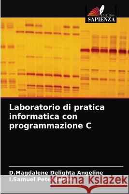 Laboratorio di pratica informatica con programmazione C D Magdalene Delighta Angeline, I Samuel Peter James 9786203519846 Edizioni Sapienza - książka