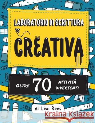 Laboratorio di Scrittura Creativa: Oltre 70 attività divertenti Rees, Lexi 9781913799014 Outset Publishing Ltd - książka