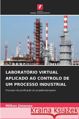 LABORATÓRIO VIRTUAL APLICADO AO CONTROLO DE UM PROCESSO INDUSTRIAL Jimenez, Milton 9786200754073 Edições Nosso Conhecimento - książka
