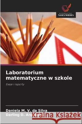Laboratorium matematyczne w szkole M. V. da Silva, Daniela, D. Arquieres, Darling 9786208765927 Wydawnictwo Nasza Wiedza - książka