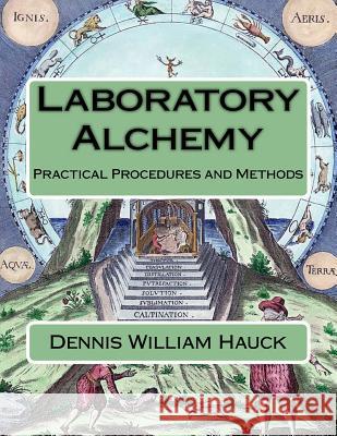 Laboratory Alchemy: Practical Procedures and Methods Dennis William Hauck 9781976485589 Createspace Independent Publishing Platform - książka