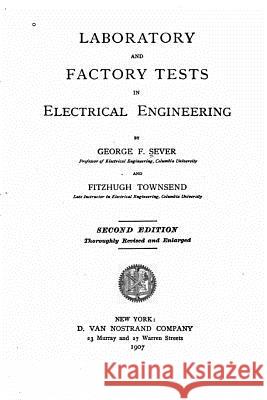 Laboratory and factory tests in electrical engineering Sever, George Francis 9781530973453 Createspace Independent Publishing Platform - książka