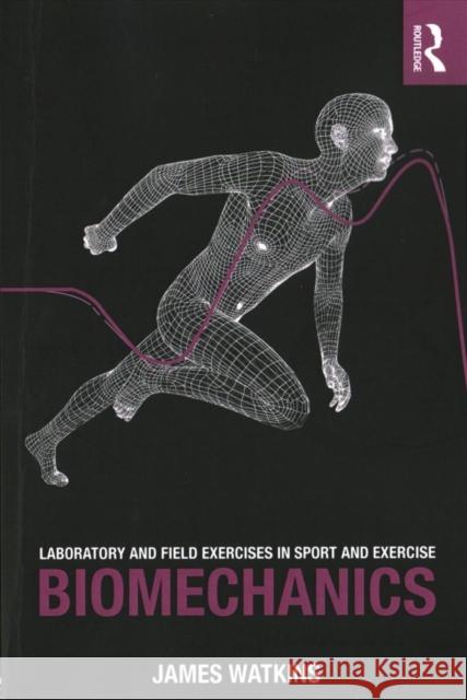 Laboratory and Field Exercises in Sport and Exercise Biomechanics James Watkins 9781138234703 Routledge - książka