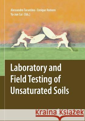 Laboratory and Field Testing of Unsaturated Soils Alessandro Tarantino Enrique Romero Yu-Jin Cui 9789401777049 Springer - książka