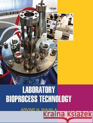Laboratory Bioprocess Technology A. N. Shukla 9789350560310 Discovery Publishing House Pvt Ltd - książka