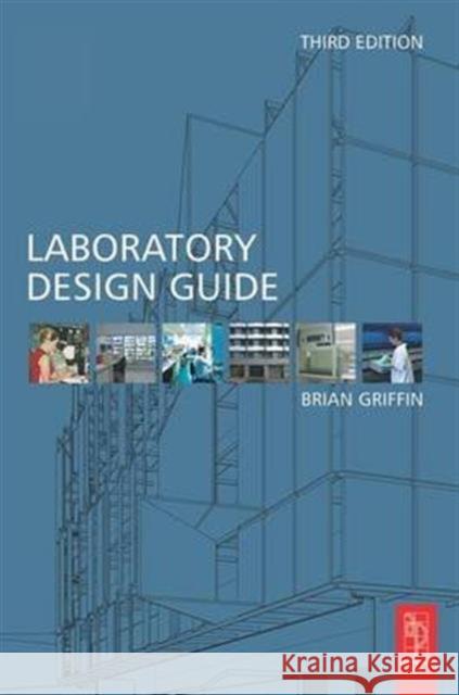 Laboratory Design Guide: For Clients, Architects and Their Design Team, the Laboratory Design Process from Start to Finish Griffin, Brian 9781138138582 Taylor and Francis - książka